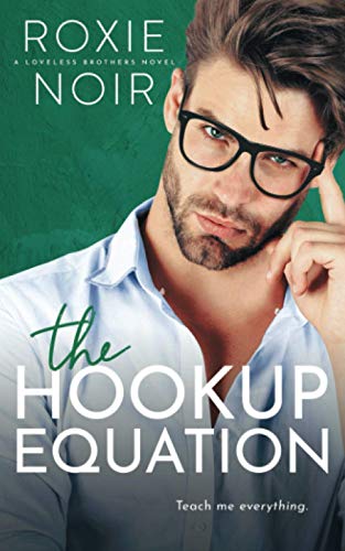 Roxie Noir The Hookup Equation, A Professor / Student Romance (Loveless Brothers, Band 4)