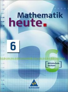 Mathematik heute - Ausgabe 2004 Mittelschule Sachsen: Schülerband 6