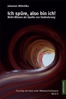 Ich spüre, also bin ich!: Nicht-Wissen als Quelle von Veränderung