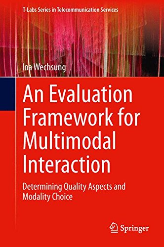 An Evaluation Framework for Multimodal Interaction: Determining Quality Aspects and Modality Choice (T-Labs Series in Telecommunication Services)