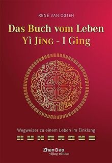 YIJING – Das Buch vom Leben: Wegweiser zu einem Leben im Einklang