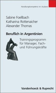 Beruflich in Argentinien. Trainingsprogramme für Manager, Fach- und Führungskräfte (Handlungskompetenz im Ausland)