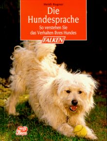 Die Hundesprache. So verstehen Sie das Verhalten Ihres Hundes.