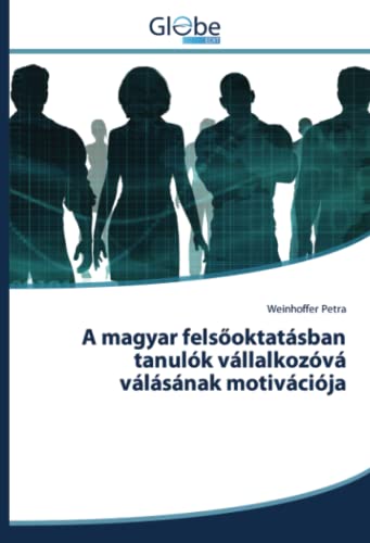 A magyar felsőoktatásban tanulók vállalkozóvá válásának motivációja: DE