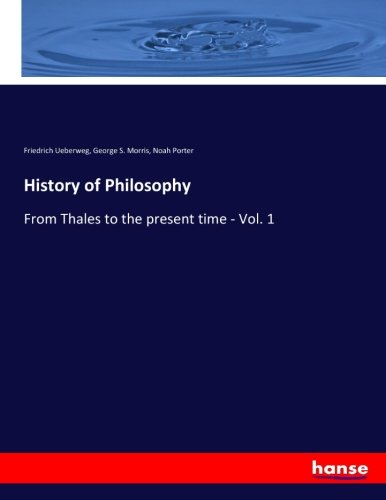 History of Philosophy: From Thales to the present time - Vol. 1