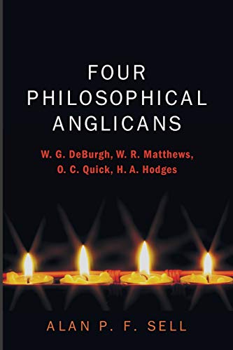 Four Philosophical Anglicans: W. G. DeBurgh, W. R. Matthews, O. C. Quick, H. A. Hodges