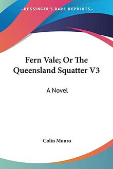 Fern Vale; Or The Queensland Squatter V3: A Novel