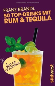 50 Top-Drinks mit Rum und Tequila
