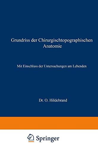 Grundriss der Chirurgischtopographischen Anatomie: Mit Einschluss Der Untersuchungen Am Lebenden (German Edition)