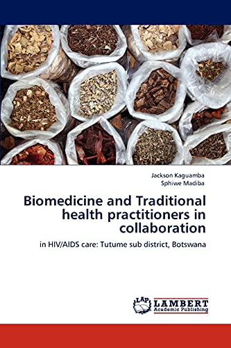 Biomedicine and Traditional health practitioners in collaboration: in HIV/AIDS care: Tutume sub district, Botswana