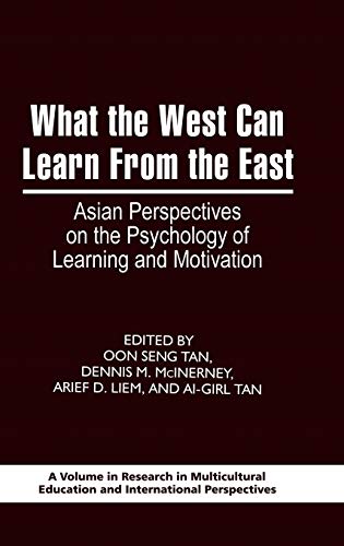 What the West Can Learn from the East: Asian Perspectives on the Psychology of Learning and Motivation (Hc) (Research in Multicultural Education and International Perspectives)