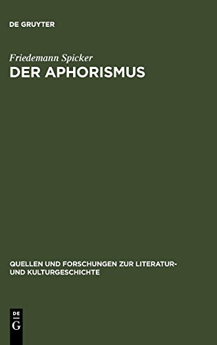 Der Aphorismus: Begriff und Gattung von der Mitte des 18. Jahrhunderts bis 1912 (Quellen und Forschungen zur Literatur- und Kulturgeschichte)