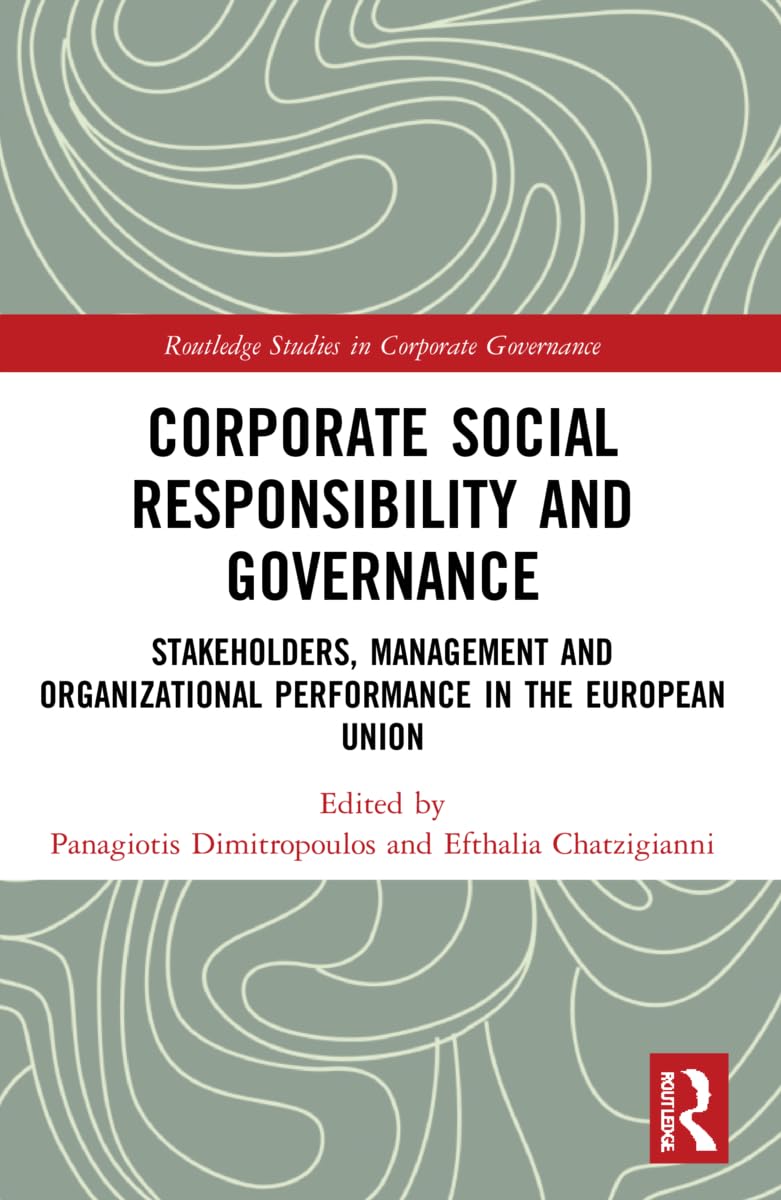 Corporate Social Responsibility and Governance: Stakeholders, Management and Organizational Performance in the European Union (Routledge Studies in Corporate Governance)