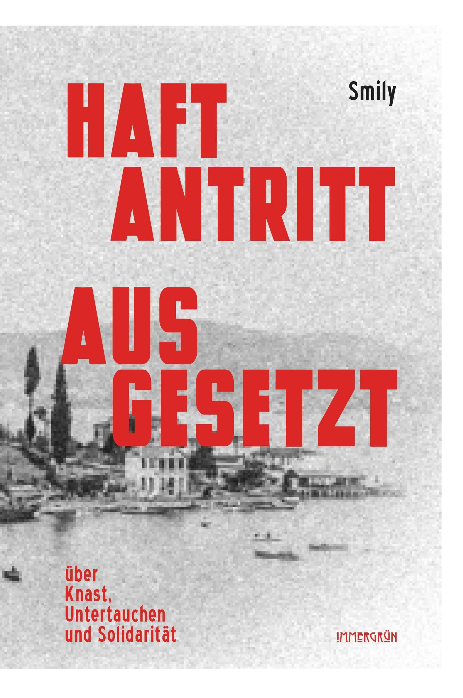 Haftantritt ausgesetzt: Über Knast, Untertauchen und Solidarität