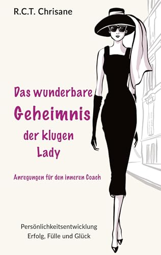 Das wunderbare Geheimnis der klugen Lady: Anregungen für den inneren Coach