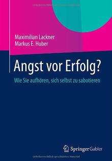 Angst vor Erfolg?: Wie Sie aufhören, sich selbst zu sabotieren