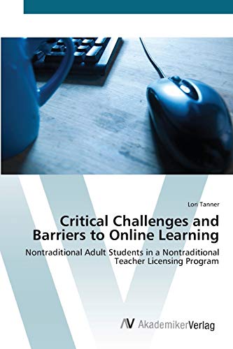 Critical Challenges and Barriers to Online Learning: Nontraditional Adult Students in a Nontraditional Teacher Licensing Program