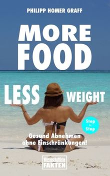 More Food Less Weight: Gesund abnehmen ohne Einschränkungen!