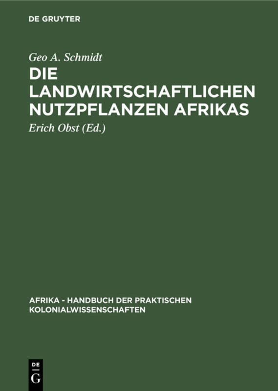 Die landwirtschaftlichen Nutzpflanzen Afrikas (Afrika - Handbuch der praktischen Kolonialwissenschaften, 8, Band 8)