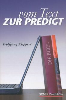 Vom Text zur Predigt. Grundlage und Praxis biblischer Verkündigung