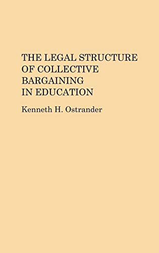 The Legal Structure of Collective Bargaining in Education (Contributions to the Study of Education)