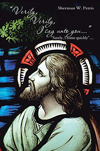 Verily, Verily, I Say Unto You . . . : Surely, I Come Quickly . . .