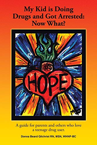 My Kid is Doing Drugs and Got Arrested: Now What?: A Guide for Parents and Others Who Love a Teenage Drug User