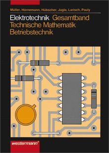 Elektrotechnik Gesamtband Technische Mathematik - Betriebstechnik: Schülerbuch, 2. Auflage, 2007