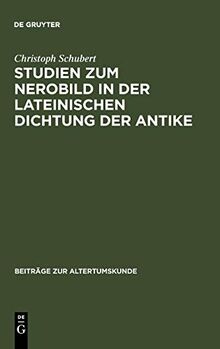 Studien zum Nerobild in der lateinischen Dichtung der Antike (Beiträge zur Altertumskunde, 116, Band 116)