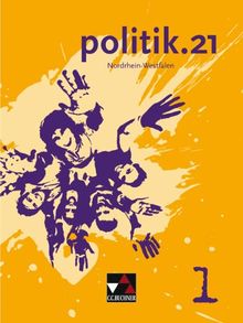 politik.21 - Nordrhein-Westfalen: politik.21 Band 1 Nordrhein-Westfalen: Politik für Realschulen und mittleren Schulabschluss. Für die Jahrgangsstufen 5/6