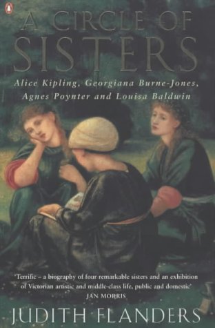 Judith Flanders A Circle Of Sisters, Alice Kipling, Georgiana Burne-Jones, Agnes Poynter And Louisa Baldwin