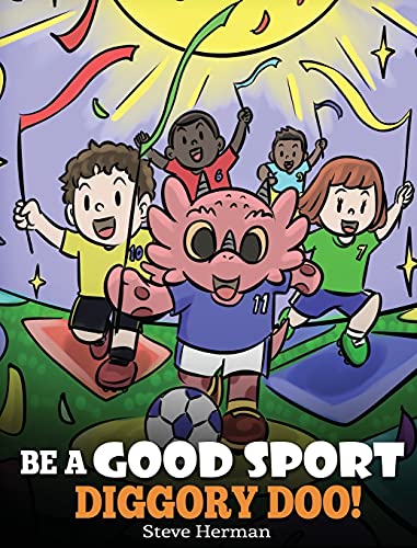 Be A Good Sport, Diggory Doo!: A Story About Good Sportsmanship and How To Handle Winning and Losing (My Dragon Books, Band 47)