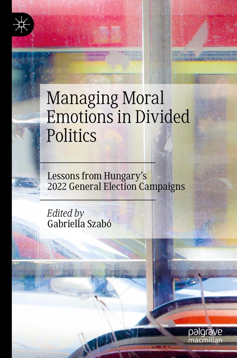 Managing Moral Emotions in Divided Politics: Lessons from Hungary’s 2022 General Election Campaigns