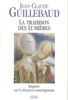 La trahison des Lumières : enquête sur le désarroi contemporain