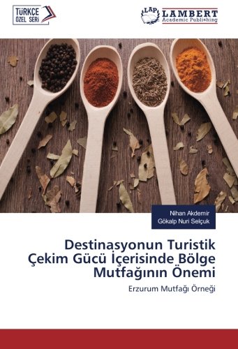 Destinasyonun Turistik Çekim Gücü İçerisinde Bölge Mutfağının Önemi: Erzurum Mutfağı Örneği: Erzurum Mutfagi Örnegi