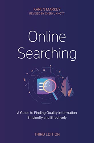 Online Searching: A Guide to Finding Quality Information Efficiently and Effectively, Third Edition
