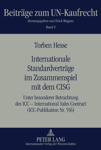 Internationale Standardverträge im Zusammenspiel mit dem CISG: Unter besonderer Betrachtung des ICC - International Sales Contract (ICC-Publikation Nr. 556) (Beiträge zum UN-Kaufrecht)