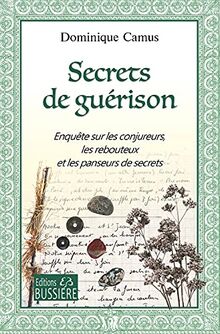 Secrets de guérison : enquête sur les conjureurs, les rebouteux et les panseurs de secrets