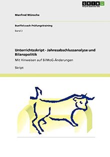 Unterrichtsskript - Jahresabschlussanalyse und Bilanzpolitik: Mit Hinweisen auf BilMoG-Änderungen