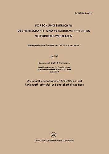 Der Angriff eisengesättigter Zinkschmelzen auf kohlenstoff-, schwefel- und phosphorhaltiges Eisen (Forschungsberichte des Wirtschafts- und Verkehrsministeriums Nordrhein-Westfalen, 367, Band 367)