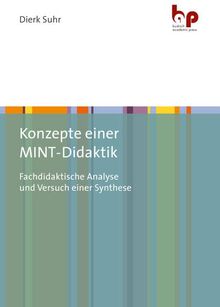 Konzepte einer MINT-Didaktik: Fachdidaktische Analyse und Versuch einer Synthese