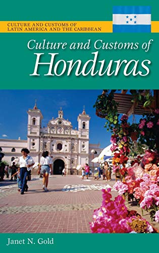 Culture and Customs of Honduras (Culture and Customs of Latin America and the Caribbean)