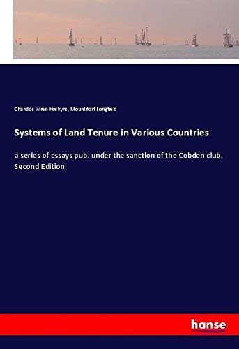 Systems of Land Tenure in Various Countries: a series of essays pub. under the sanction of the Cobden club. Second Edition