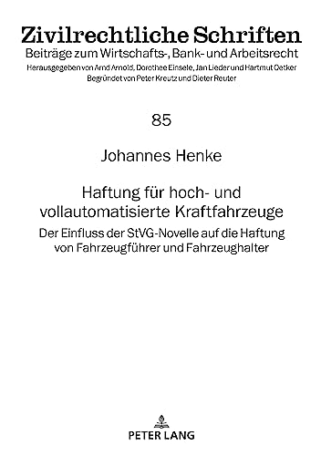 Haftung für hoch- und vollautomatisierte Kraftfahrzeuge: Der Einfluss der StVG-Novelle auf die Haftung von Fahrzeugführer und Fahrzeughalter (Zivilrechtliche Schriften)