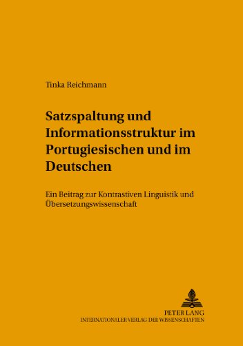 Satzspaltung und Informationsstruktur im Portugiesischen und im Deutschen: Ein Beitrag zur Kontrastiven Linguistik und Übersetzungswissenschaft ... zur Sprach- und Translationswissenschaft)