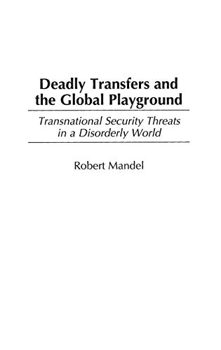 Deadly Transfers and the Global Playground: Transnational Security Threats in a Disorderly World