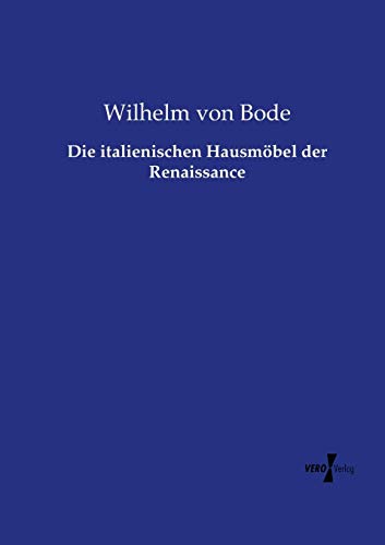 Die italienischen Hausmöbel der Renaissance - Wilhelm Bode Kartoniert (TB)