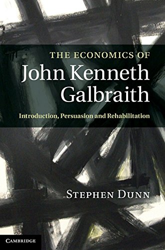 The Economics of John Kenneth Galbraith: Introduction, Persuasion, and Rehabilitation