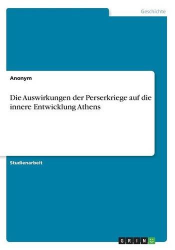 Die Auswirkungen der Perserkriege auf die innere Entwicklung Athens