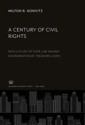 A Century of Civil Rights: With a Study of State Law Against Discrimination by Theodore Leskes